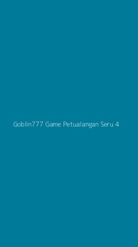 Tampilan Antarmuka Aplikasi Goblin777 Game Petualangan Seru - 4