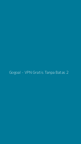 Tampilan Antarmuka Aplikasi Gogoal - VPN Gratis Tanpa Batas - 2