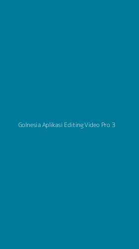 Tampilan Antarmuka Aplikasi Golnesia Aplikasi Editing Video Pro - 3