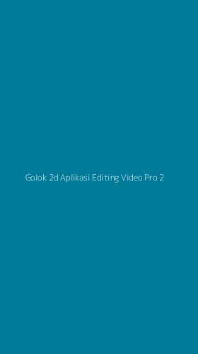 Tampilan Antarmuka Aplikasi Golok 2d Aplikasi Editing Video Pro - 2