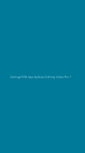 Tampilan Antarmuka Aplikasi Goltogel168 App Aplikasi Editing Video Pro - 1