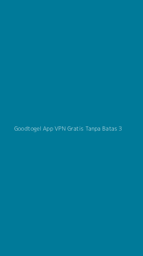 Tampilan Antarmuka Aplikasi Goodtogel App Vpn Gratis Tanpa Batas - 3