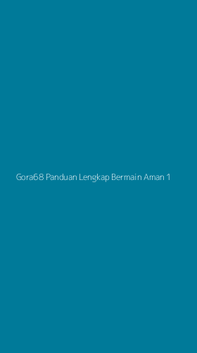 Tampilan Antarmuka Aplikasi Gora68 Panduan Lengkap Bermain Aman - 1