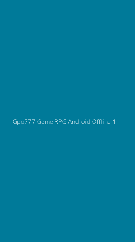 Tampilan Antarmuka Aplikasi Gpo777 Game Rpg Android Offline - 1