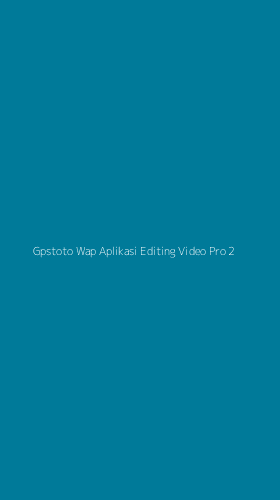 Tampilan Antarmuka Aplikasi Gpstoto Wap Aplikasi Editing Video Pro - 2