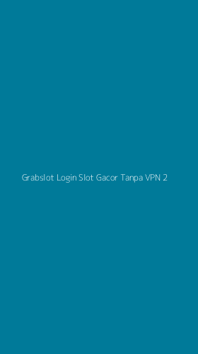 Tampilan Antarmuka Aplikasi Grabslot Login Slot Gacor Tanpa Vpn - 2