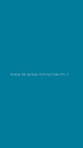 Tampilan Antarmuka Aplikasi Granat 88 Aplikasi Editing Video Pro - 1