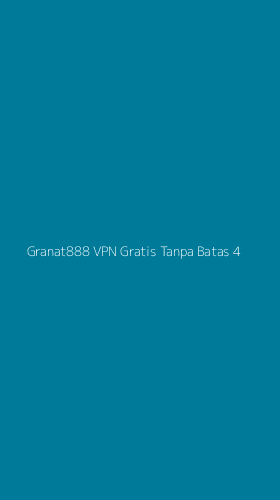 Tampilan Antarmuka Aplikasi Granat888 Vpn Gratis Tanpa Batas - 4