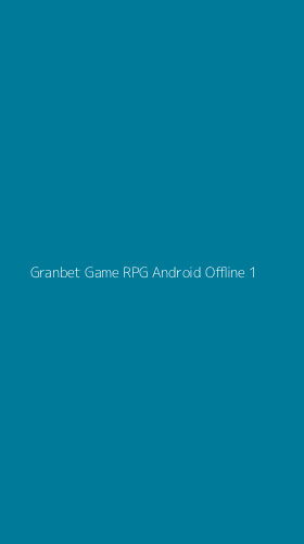 Tampilan Antarmuka Aplikasi Granbet Game Rpg Android Offline - 1