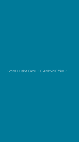 Tampilan Antarmuka Aplikasi Grand303slot Game Rpg Android Offline - 2