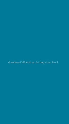 Tampilan Antarmuka Aplikasi Grandroyal188 Aplikasi Editing Video Pro - 3