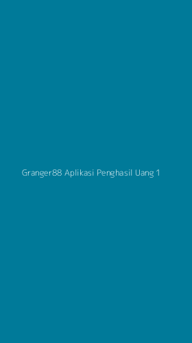 Tampilan Antarmuka Aplikasi Granger88 Aplikasi Penghasil Uang - 1
