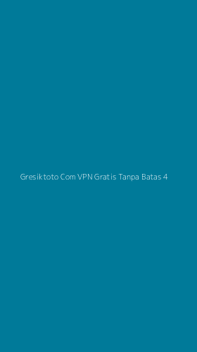 Tampilan Antarmuka Aplikasi Gresiktoto Com Vpn Gratis Tanpa Batas - 4