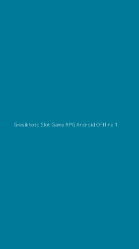 Tampilan Antarmuka Aplikasi Gresiktoto Slot Game Rpg Android Offline - 1