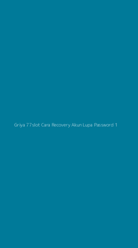 Tampilan Antarmuka Aplikasi Griya 77slot Cara Recovery Akun Lupa Password - 1