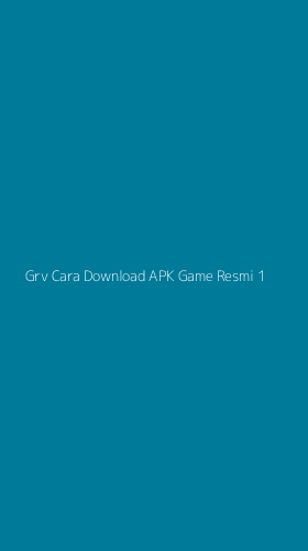 Tampilan Antarmuka Aplikasi Grv Cara Download Apk Game Resmi - 1