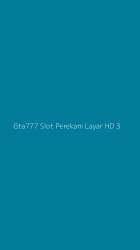 Tampilan Antarmuka Aplikasi Gta777 Slot Perekam Layar Hd - 3
