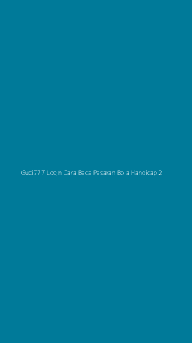 Tampilan Antarmuka Aplikasi Guci777 Login Cara Baca Pasaran Bola Handicap - 2