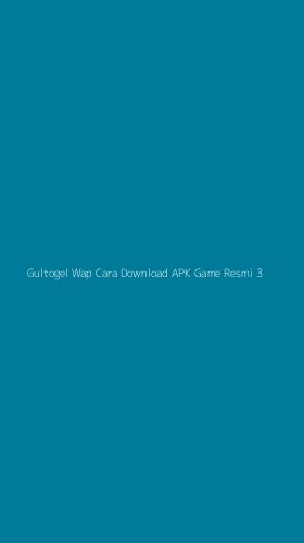 Tampilan Antarmuka Aplikasi Gultogel Wap Cara Download Apk Game Resmi - 3