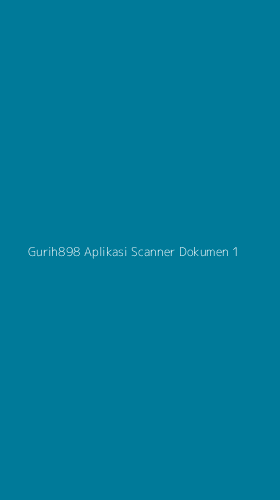 Tampilan Antarmuka Aplikasi Gurih898 Aplikasi Scanner Dokumen - 1