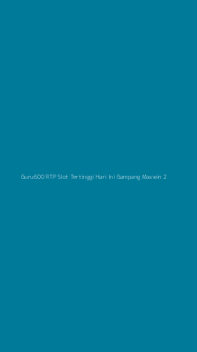 Tampilan Antarmuka Aplikasi Guru600 Rtp Slot Tertinggi Hari Ini Gampang Maxwin - 2