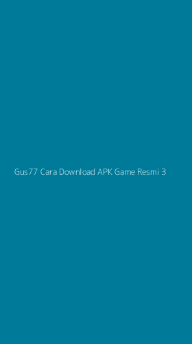 Tampilan Antarmuka Aplikasi Gus77 Cara Download Apk Game Resmi - 3