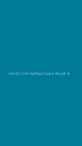 Tampilan Antarmuka Aplikasi Gxtoto Com Aplikasi Cuaca Akurat - 4