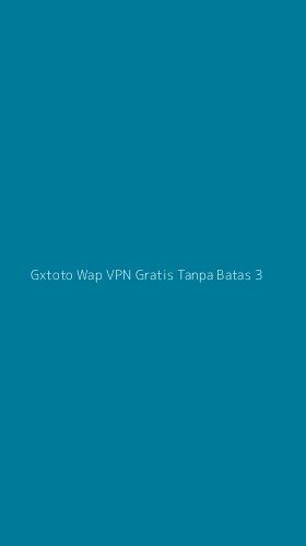 Tampilan Antarmuka Aplikasi Gxtoto Wap Vpn Gratis Tanpa Batas - 3