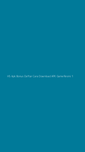 Tampilan Antarmuka Aplikasi H5 Apk Bonus Daftar Cara Download Apk Game Resmi - 1