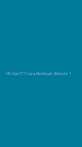 Tampilan Antarmuka Aplikasi H5 Dan777 Cara Membuat Website - 1
