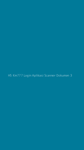 Tampilan Antarmuka Aplikasi H5 Km777 Login Aplikasi Scanner Dokumen - 3