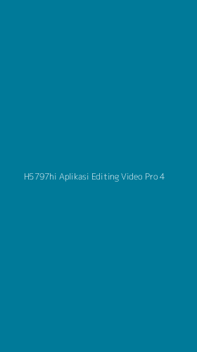 Tampilan Antarmuka Aplikasi H5797hi Aplikasi Editing Video Pro - 4