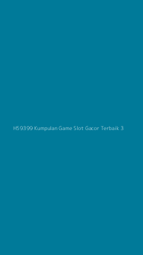Tampilan Antarmuka Aplikasi H59399 Kumpulan Game Slot Gacor Terbaik - 3