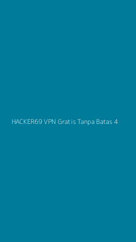 Tampilan Antarmuka Aplikasi Hacker69 Vpn Gratis Tanpa Batas - 4