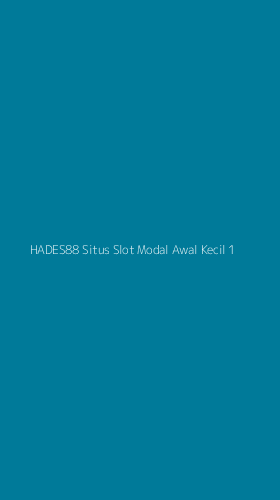 Tampilan Antarmuka Aplikasi Hades88 Situs Slot Modal Awal Kecil - 1