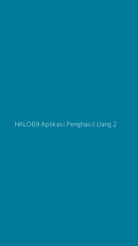 Tampilan Antarmuka Aplikasi Halo69 Aplikasi Penghasil Uang - 2