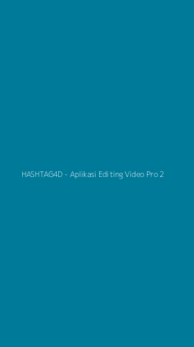 Tampilan Antarmuka Aplikasi HASHTAG4D - Aplikasi Editing Video Pro - 2