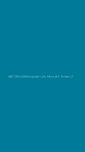 Tampilan Antarmuka Aplikasi Hbc138 Login Kumpulan Link Alternatif Terbaru - 2