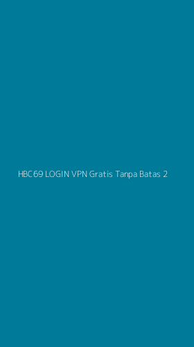 Tampilan Antarmuka Aplikasi Hbc69 Login Vpn Gratis Tanpa Batas - 2