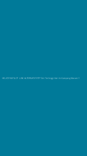 Tampilan Antarmuka Aplikasi Helios168 Slot Link Alternatif Rtp Slot Tertinggi Hari Ini Gampang Maxwin - 1