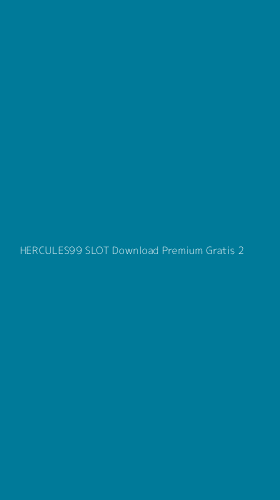 Tampilan Antarmuka Aplikasi Hercules99 Slot Download Premium Gratis - 2