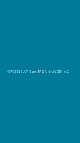 Tampilan Antarmuka Aplikasi Hero338 Slot Game Rpg Android Offline - 2