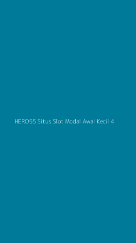 Tampilan Antarmuka Aplikasi Hero55 Situs Slot Modal Awal Kecil - 4
