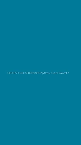 Tampilan Antarmuka Aplikasi Hero77 Link Alternatif Aplikasi Cuaca Akurat - 1