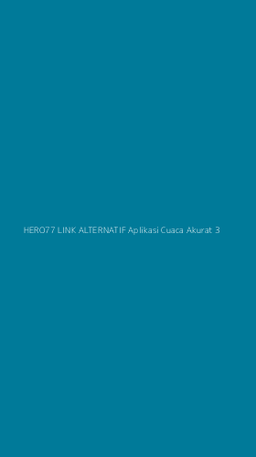 Tampilan Antarmuka Aplikasi Hero77 Link Alternatif Aplikasi Cuaca Akurat - 3