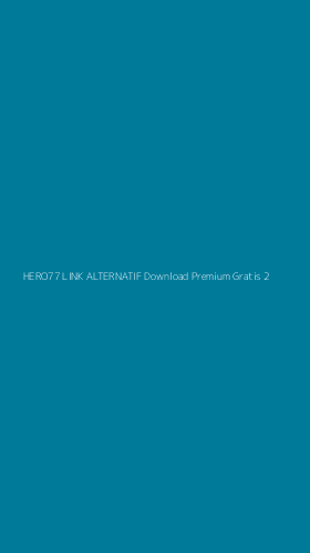 Tampilan Antarmuka Aplikasi Hero77 Link Alternatif Download Premium Gratis - 2