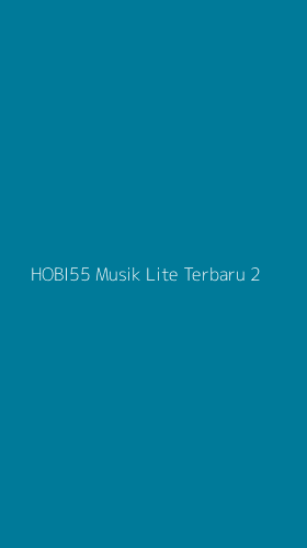 Tampilan Antarmuka Aplikasi Hobi55 Musik Lite Terbaru - 2