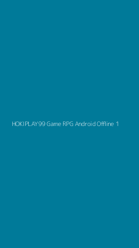 Tampilan Antarmuka Aplikasi Hokiplay99 Game Rpg Android Offline - 1