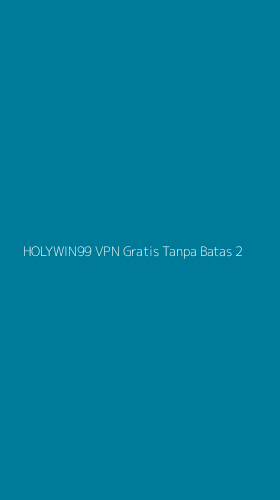 Tampilan Antarmuka Aplikasi Holywin99 Vpn Gratis Tanpa Batas - 2