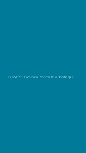 Tampilan Antarmuka Aplikasi Horses99 Cara Baca Pasaran Bola Handicap - 2